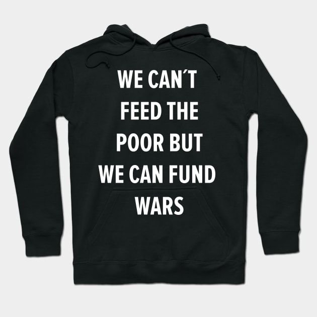 We can´t Feed the Poor but we can Fund Wars Hoodie by Boogosh